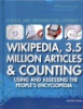 Book cover for "Wikipedia, 3.5 Million Articles & Counting : Using and Assessing the People's Encyclopedia".