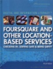 Book cover for "Foursquare and other location-based services: checking in, staying safe, and being savvy".